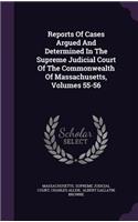 Reports of Cases Argued and Determined in the Supreme Judicial Court of the Commonwealth of Massachusetts, Volumes 55-56