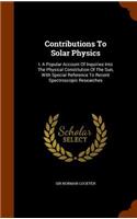 Contributions To Solar Physics