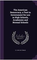American Democracy, a Text in Government for use in High Schools, Academies and Normal Schools