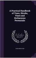 A Practical Handbook of Trees, Shrubs, Vines and Herbaceous Perennials