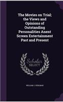 Movies on Trial; the Views and Opinions of Outstanding Personalities Anent Screen Entertainment Past and Present