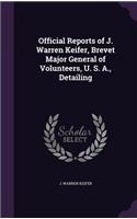 Official Reports of J. Warren Keifer, Brevet Major General of Volunteers, U. S. A., Detailing