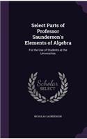 Select Parts of Professor Saunderson's Elements of Algebra