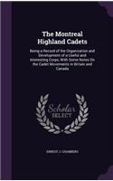The Montreal Highland Cadets: Being a Record of the Organization and Development of a Useful and Interesting Corps, With Some Notes On the Cadet Movements in Britain and Canada(English)