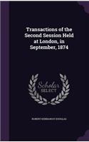 Transactions of the Second Session Held at London, in September, 1874