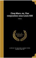 Cinq-Mars, ou, Une conjuration sous Louis XIII; Tome 2