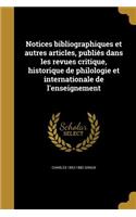 Notices Bibliographiques Et Autres Articles, Publiés Dans Les Revues Critique, Historique de Philologie Et Internationale de l'Enseignement