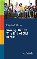 A Study Guide for Simon J. Ortiz's "The End of Old Horse"