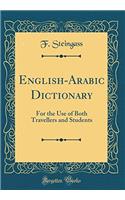 English-Arabic Dictionary: For the Use of Both Travellers and Students