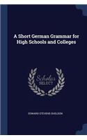 A Short German Grammar for High Schools and Colleges