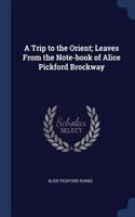 Trip to the Orient; Leaves From the Note-book of Alice Pickford Brockway