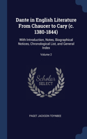 Dante in English Literature From Chaucer to Cary (c. 1380-1844): With Introduction, Notes, Biographical Notices, Chronological List, and General Index; Volume 2