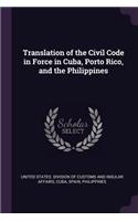 Translation of the Civil Code in Force in Cuba, Porto Rico, and the Philippines
