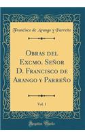 Obras del Excmo. Seï¿½or D. Francisco de Arango Y Parreï¿½o, Vol. 1 (Classic Reprint)