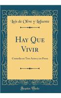 Hay Que Vivir: Comedia En Tres Actos Y En Prosa (Classic Reprint)