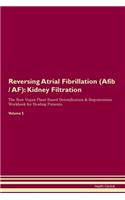 Reversing Atrial Fibrillation (Afib / AF): Kidney Filtration The Raw Vegan Plant-Based Detoxification & Regeneration Workbook for Healing Patients. Volume 5