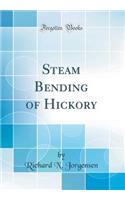 Steam Bending of Hickory (Classic Reprint)