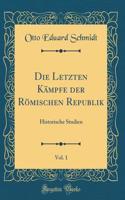 Die Letzten Kämpfe Der Römischen Republik, Vol. 1: Historische Studien (Classic Reprint)