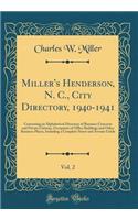 Miller's Henderson, N. C., City Directory, 1940-1941, Vol. 2: Containing an Alphabetical Directory of Business Concerns and Private Citizens, Occupants of Office Buildings and Other Business Places, Including a Complete Street and Avenue Guide