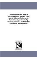 The Yosemite Guide Book: A Description of the Yosemite Valley and the Adjacent Region of the Sierra Nevada, and of the Big Trees of California