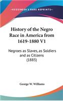 History of the Negro Race in America from 1619-1880 V1: Negroes as Slaves, as Soldiers and as Citizens (1885)