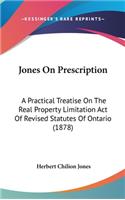 Jones On Prescription: A Practical Treatise On The Real Property Limitation Act Of Revised Statutes Of Ontario (1878)