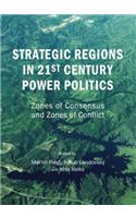 Strategic Regions in 21st Century Power Politics: Zones of Consensus and Zones of Conflict