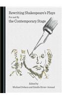 Rewriting Shakespeareâ (Tm)S Plays for and by the Contemporary Stage