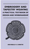 Embroidery and Tapestry Weaving - A Practical Text-Book of Design and Workmanship