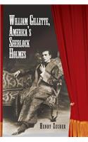 William Gillette, America's Sherlock Holmes