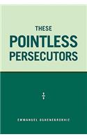 These Pointless Persecutors