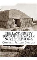 The Last Ninety Days of the War in North Carolina