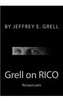 Grell on Rico: A Practical Guide to the Racketeering Influenced and Corrupt Organizations ACT