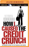 How I Caused the Credit Crunch