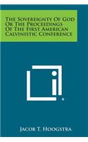 Sovereignty of God or the Proceedings of the First American Calvinistic Conference