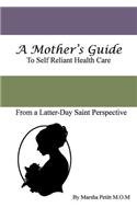 Mother's Guide to Self-Reliant Health Care