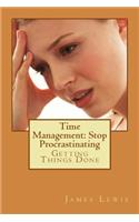 Time Management Stop Procrastinating: Getting Things Done