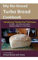 My No-Knead Turbo Bread Cookbook (Introducing "Hands-Free" Technique): From the kitchen of Artisan Bread with Steve
