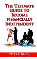 Ultimate Guide to Become Financially Independent