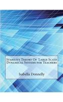 Stability Theory of Large Scale Dynamical Systems for Teachers