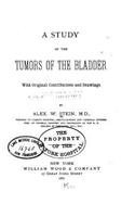 Study of the tumors of the bladder, With Original Contributions and Drawings