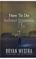 How To Do Indirect Hypnosis