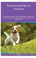 Parson Russell Terrier Activities Parson Russell Terrier Tricks, Games & Agility. Includes: Parson Russell Terrier Beginner to Advanced Tricks, Series of Games, Agility and More