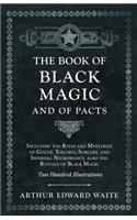 Book of Black Magic and of Pacts;Including the Rites and Mysteries of Goetic Theurgy, Sorcery, and Infernal Necromancy, also the Rituals of Black Magic