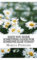 Have You Done Something Good for Someone Else Today?