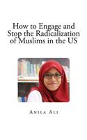 How to Engage and Stop the Radicalization of Muslims in the US