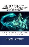 Write Your Own Sword and Sorcery Short Story: 60 lined pages to tell your tale