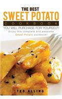 The Best Sweet Potato Cookbook You Will Purchase for Yourself!: Enjoy This Complete and Awesome Sweet Potato Cookbook!