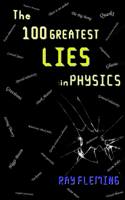 100 Greatest Lies in Physics