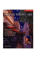 Digital Photo Art: Transform Your Images with Traditional & Contemporary Art Techniques
